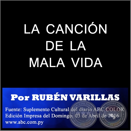 LA CANCIÓN DE LA MALA VIDA - Por RUBÉN VARILLAS - Domingo, 03 de Abril de 2016